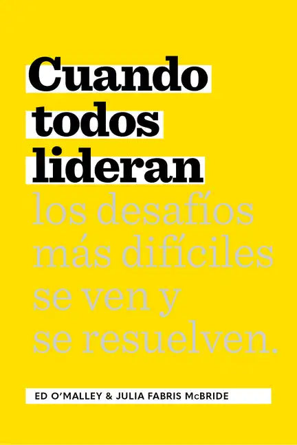 Cuando Todos Lideran: Cómo Se Ven Y Resuelven Los Desafíos Difíciles - Paperback