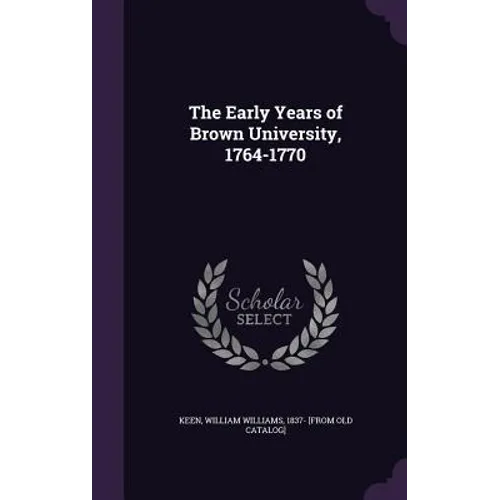 The Early Years of Brown University, 1764-1770 - Hardcover