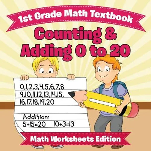 1st Grade Math Textbook: Counting & Adding 0 to 20 Math Worksheets Edition - Paperback