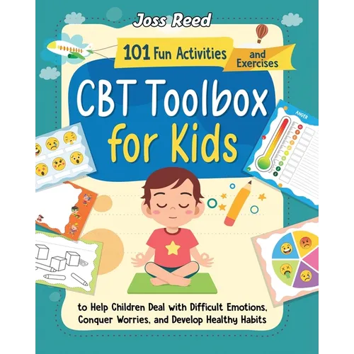 CBT Toolbox for Kids: 101 Fun Activities and Exercises to Help Children Deal with Difficult Emotions, Conquer Worries, and Develop Healthy H - Paperback