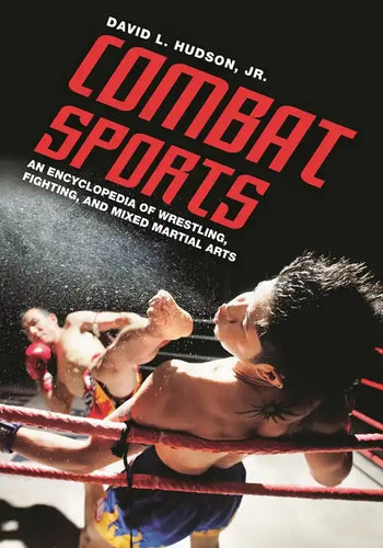 Combat Sports: An Encyclopedia of Wrestling, Fighting, and Mixed Martial Arts - Hardcover