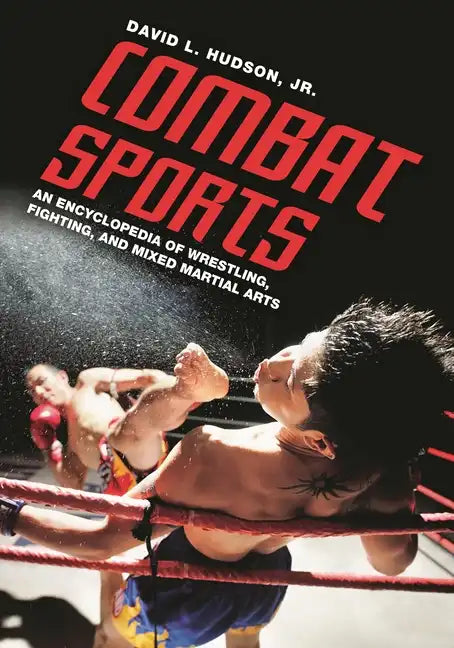 Combat Sports: An Encyclopedia of Wrestling, Fighting, and Mixed Martial Arts - Hardcover