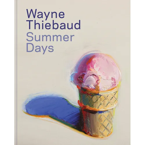 Wayne Thiebaud: Summer Days - Hardcover