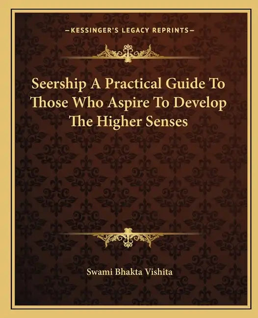 Seership a Practical Guide to Those Who Aspire to Develop the Higher Senses - Paperback