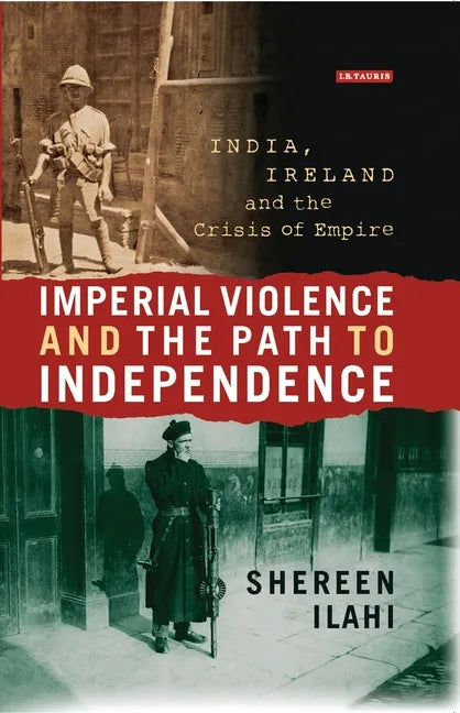Imperial Violence and the Path to Independence: India, Ireland and the Crisis of Empire - Paperback