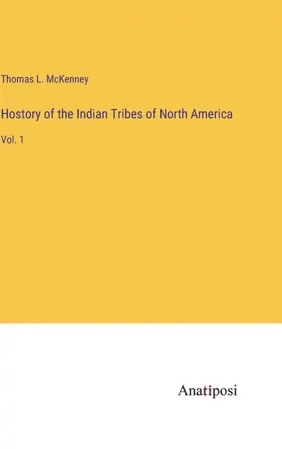 Hostory of the Indian Tribes of North America: Vol. 1 - Hardcover