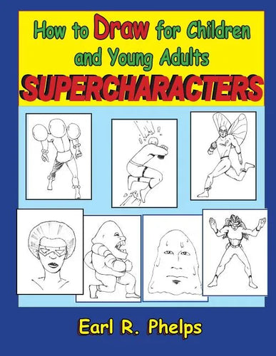 How to Draw for Children and Young Adults: Supercharacters - Paperback