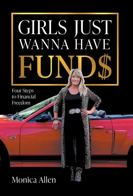 Girls Just Wanna Have Fund$: Four Steps to Financial Freedom - Hardcover