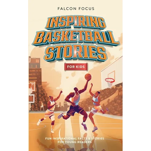 Inspiring Basketball Stories For Kids - Fun, Inspirational Facts & Stories For Young Readers - Paperback