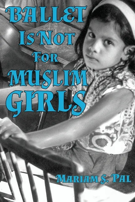 Ballet Is Not For Muslim Girls - Paperback