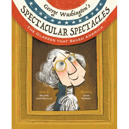 George Washington's Spectacular Spectacles: The Glasses That Saved America - Hardcover