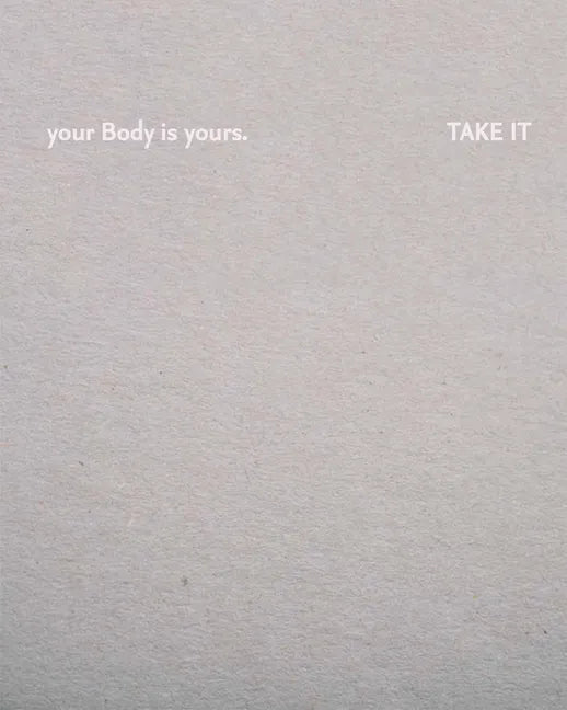 Julia Fuchs: Your Body Is Yours. Take It - Hardcover