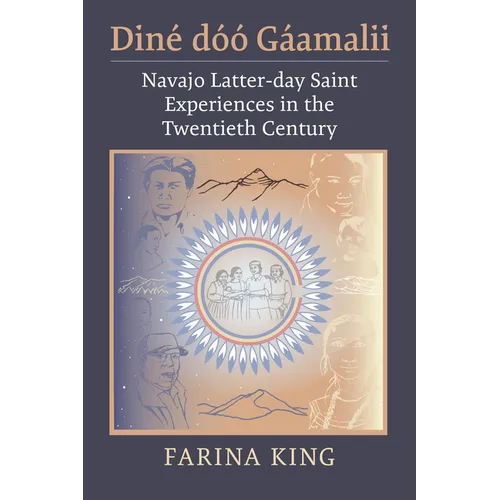 Diné Dóó Gáamalii: Navajo Latter-Day Saint Experiences in the Twentieth Century - Hardcover