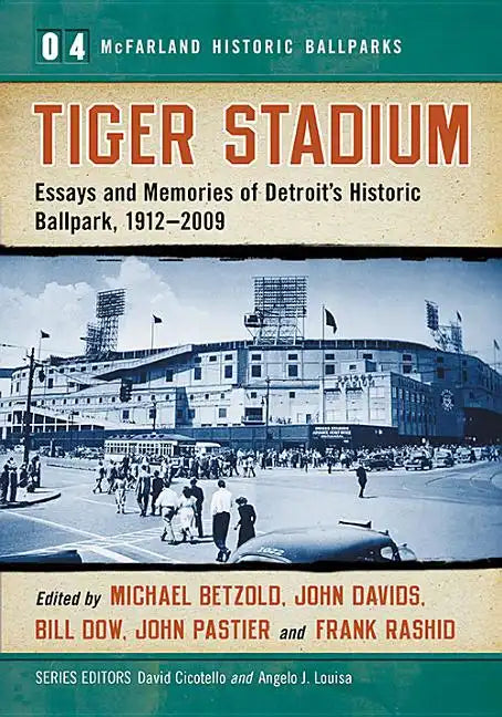 Tiger Stadium: Essays and Memories of Detroit's Historic Ballpark, 1912-2009 - Paperback