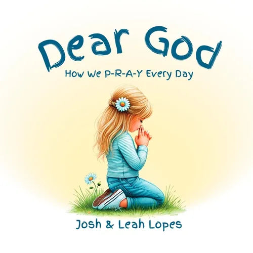 Dear God: How We P-R-A-Y Every Day - Paperback