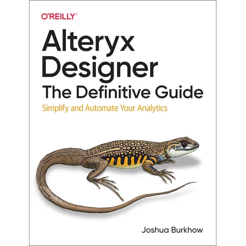 Alteryx Designer: The Definitive Guide: Simplify and Automate Your Analytics - Paperback