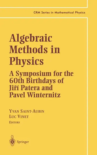 Algebraic Methods in Physics: A Symposium for the 60th Birthdays of Jiri Patera and Pavel Winternitz - Hardcover