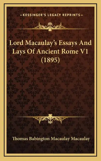Lord Macaulay's Essays And Lays Of Ancient Rome V1 (1895) - Hardcover