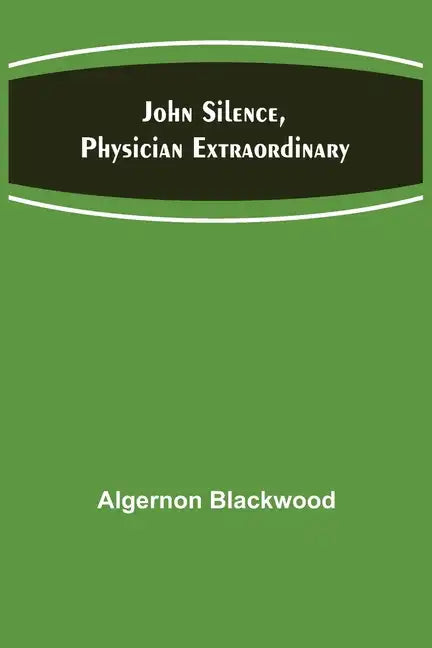 John Silence, Physician Extraordinary - Paperback