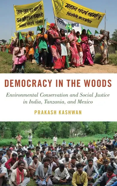 Democracy in the Woods: Environmental Conservation and Social Justice in India, Tanzania, and Mexico - Hardcover