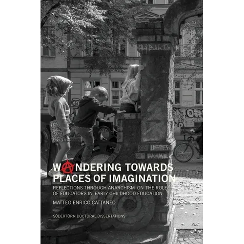 Woandering towards places of imagination: Reflections through anarchism on the role of educators in early childhood education - Paperback