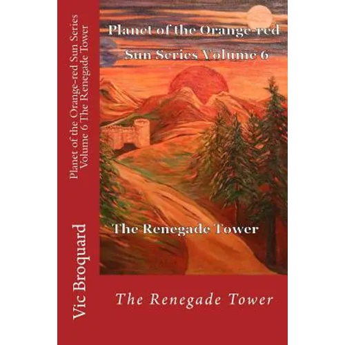Planet of the Orange-Red Sun Series Volume 6 the Renegade Tower - Paperback