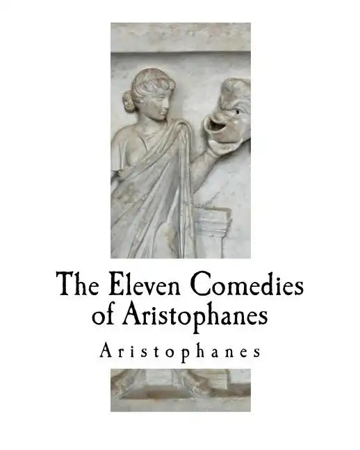 The Eleven Comedies of Aristophanes - Paperback