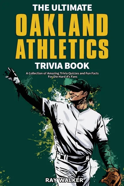 The Ultimate Oakland Athletics Trivia Book: A Collection of Amazing Trivia Quizzes and Fun Facts for Die-Hard A's Fans! - Paperback