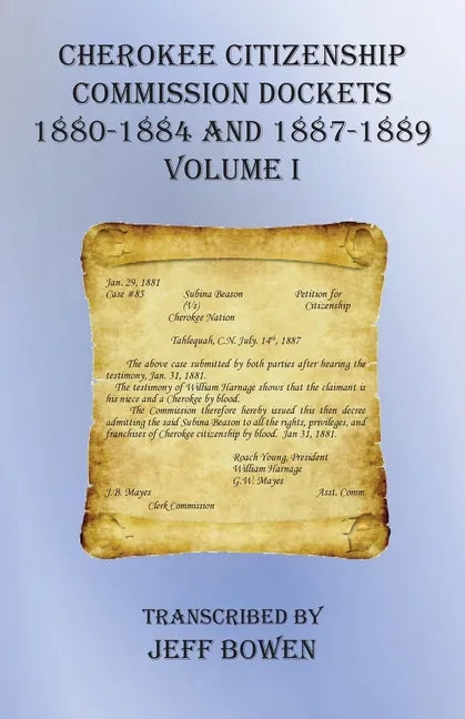 Cherokee Citizenship Commission Dockets Volume I: 1880-1884 and 1887-1889 - Paperback