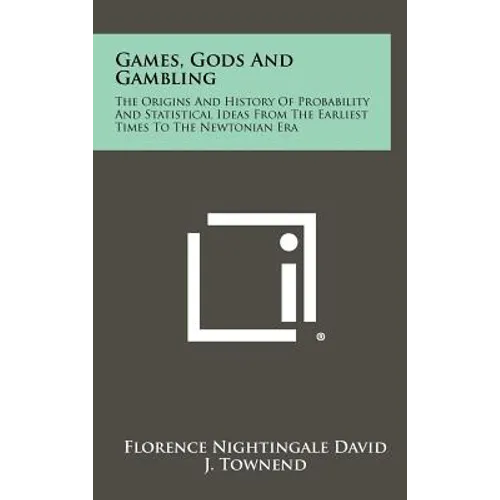 Games, Gods And Gambling: The Origins And History Of Probability And Statistical Ideas From The Earliest Times To The Newtonian Era - Hardcover