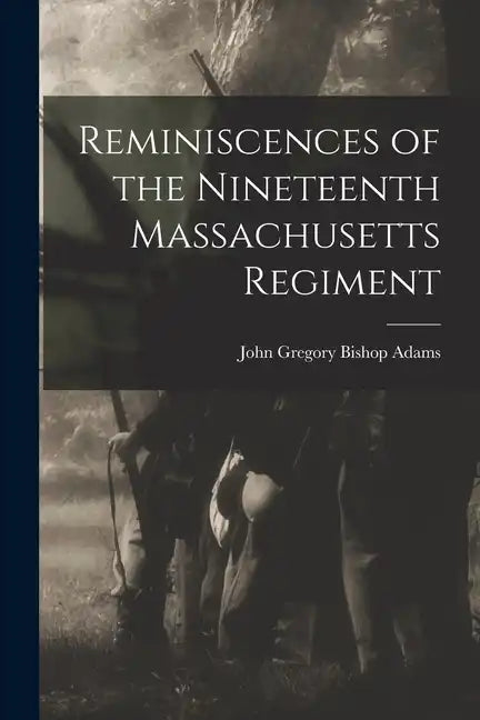 Reminiscences of the Nineteenth Massachusetts Regiment - Paperback