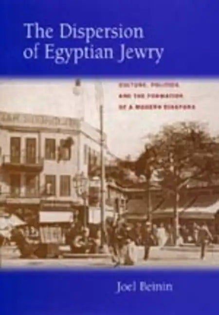 The Dispersion of Egyptian Jewry: Culture, Politics, and the Formation of a Modern Diaspora Volume 11 - Hardcover