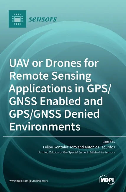 UAV or Drones for Remote Sensing Applications in GPS/GNSS Enabled and GPS/GNSS Denied Environments - Hardcover