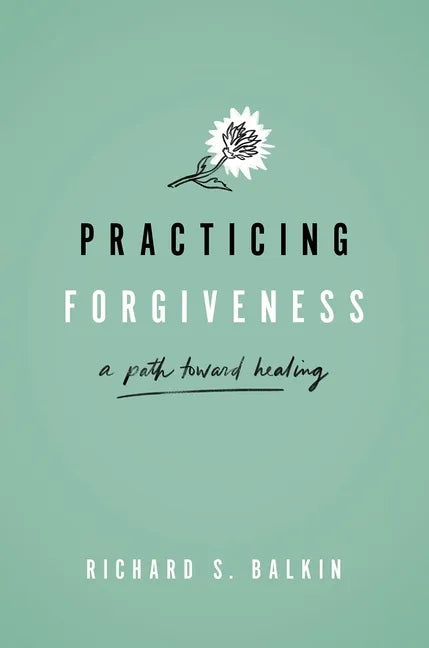 Practicing Forgiveness: A Path Toward Healing - Hardcover