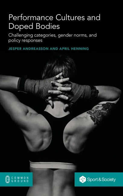 Performance Cultures and Doped Bodies: Challenging categories, gender norms, and policy responses - Hardcover