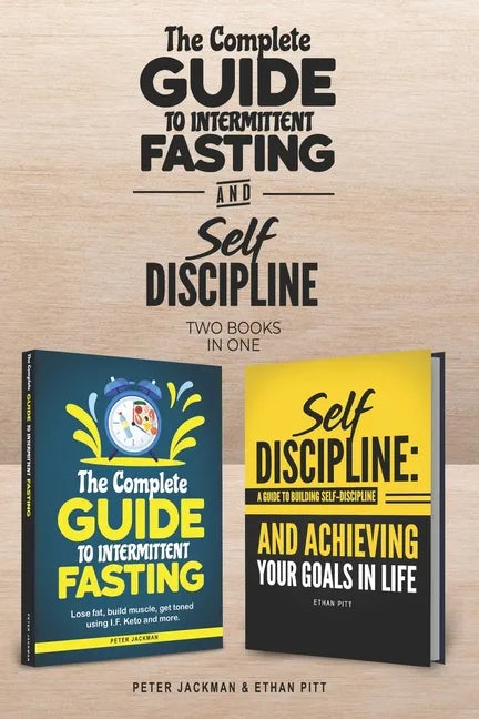 The Complete Guide to Intermittent Fasting & Self Discipline (2 books): Lose fat and get toned....and learn how to be a more determined person, harnes - Paperback