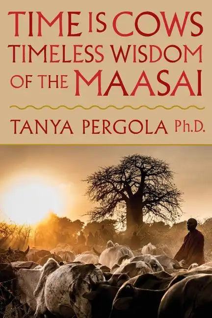 Time Is Cows: Timeless Wisdom of the Maasai - Paperback