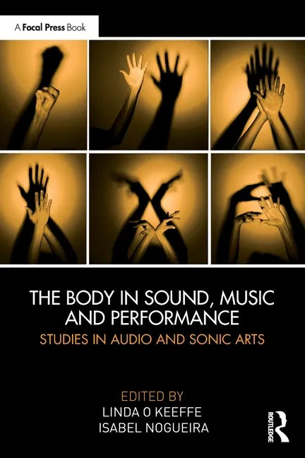 The Body in Sound, Music and Performance: Studies in Audio and Sonic Arts - Paperback