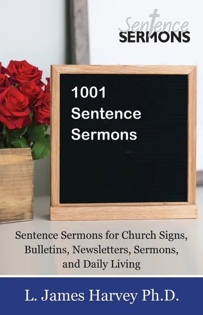 1001 Sentence Sermons: Sentence Sermons for Church Signs, Bulletins, Newsletters, Sermons, and Daily Living - Paperback