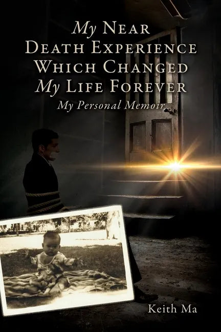 My Near Death Experience Which Changed My Life Forever: My Personal Memoir - Paperback