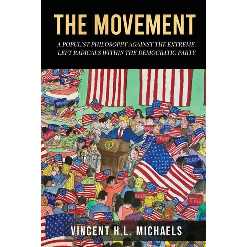 The Movement: A Populist Philosophy Against the Extreme Left Radicals Within the Democratic Party - Paperback