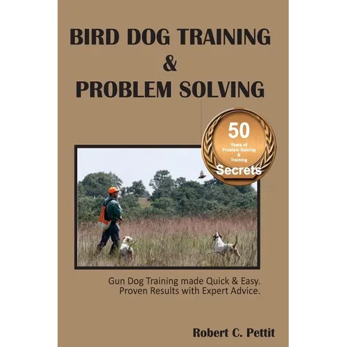 Bird Dog Training & Problem Solving: Training and problem solving for bird dogs. - Paperback