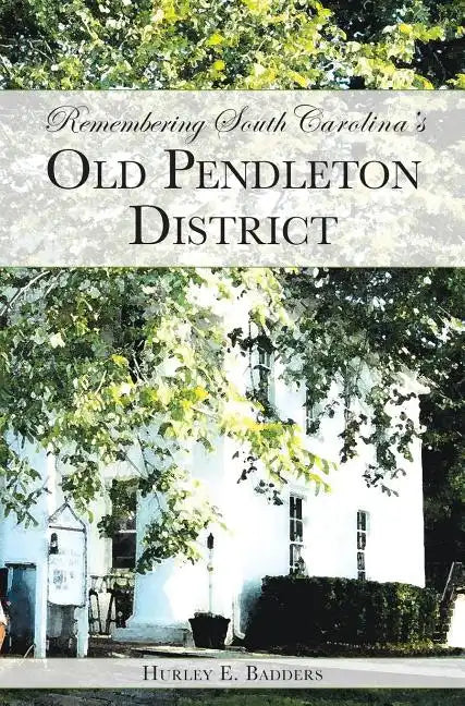 Remembering South Carolina's Old Pendleton District - Hardcover