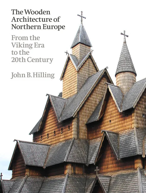 The Wooden Architecture of Northern Europe: From the Viking Era to the 20th Century - Hardcover
