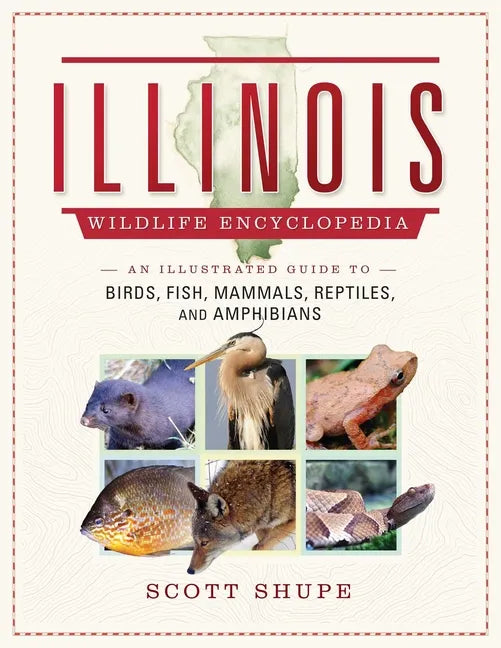 Illinois Wildlife Encyclopedia: An Illustrated Guide to Birds, Fish, Mammals, Reptiles, and Amphibians - Hardcover