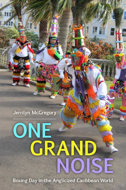 One Grand Noise: Boxing Day in the Anglicized Caribbean World - Paperback