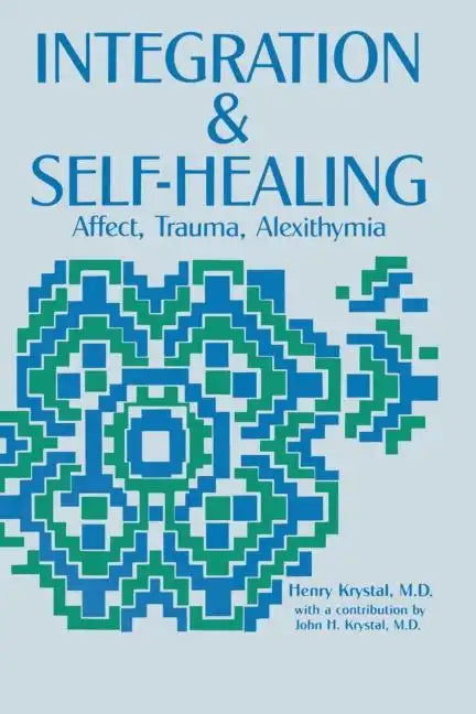 Integration and Self Healing: Affect, Trauma, Alexithymia - Paperback