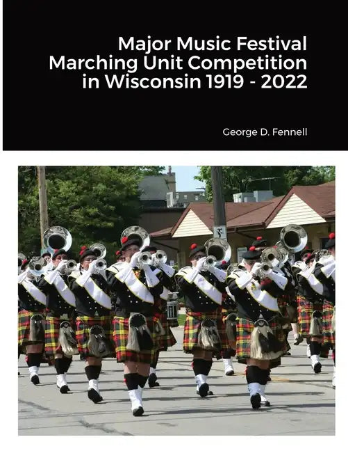 Major Music Festival Marching Unit Competition in Wisconsin 1919 - 2022 - Paperback