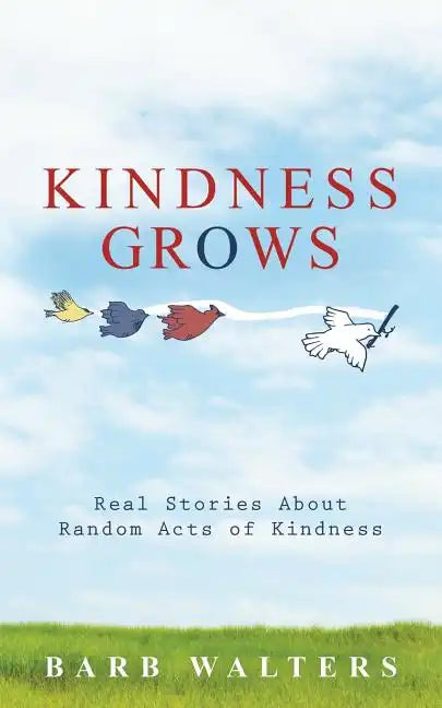 Kindness Grows: Real Stories about Random Acts of Kindness - Paperback
