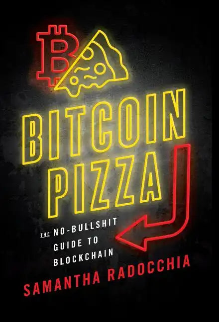 Bitcoin Pizza: The No-Bullshit Guide to Blockchain - Hardcover